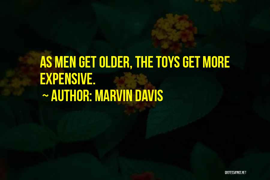 Marvin Davis Quotes: As Men Get Older, The Toys Get More Expensive.