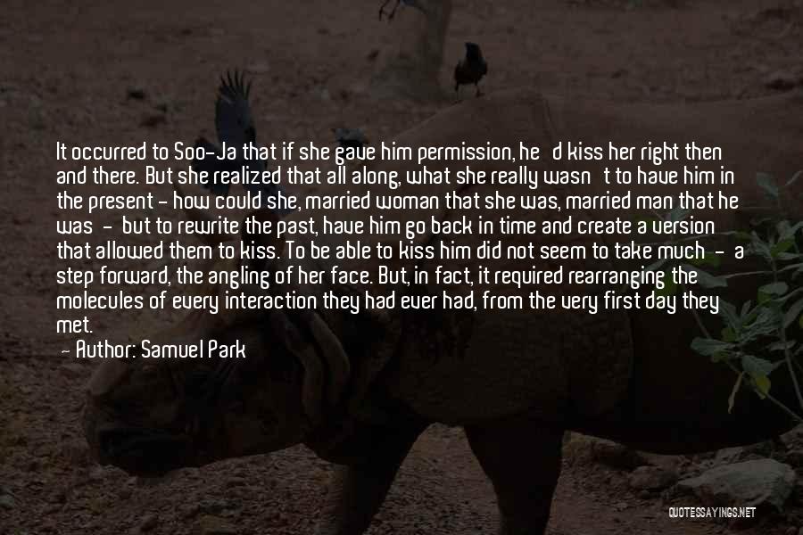 Samuel Park Quotes: It Occurred To Soo-ja That If She Gave Him Permission, He'd Kiss Her Right Then And There. But She Realized