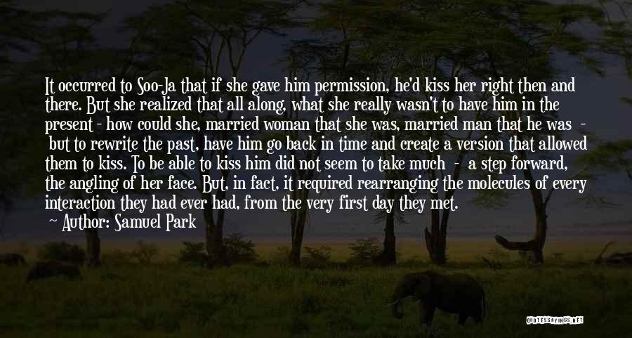Samuel Park Quotes: It Occurred To Soo-ja That If She Gave Him Permission, He'd Kiss Her Right Then And There. But She Realized