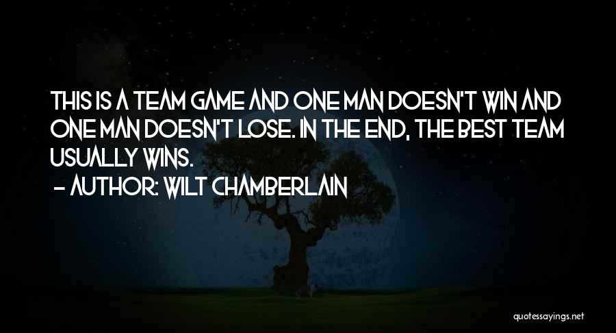 Wilt Chamberlain Quotes: This Is A Team Game And One Man Doesn't Win And One Man Doesn't Lose. In The End, The Best