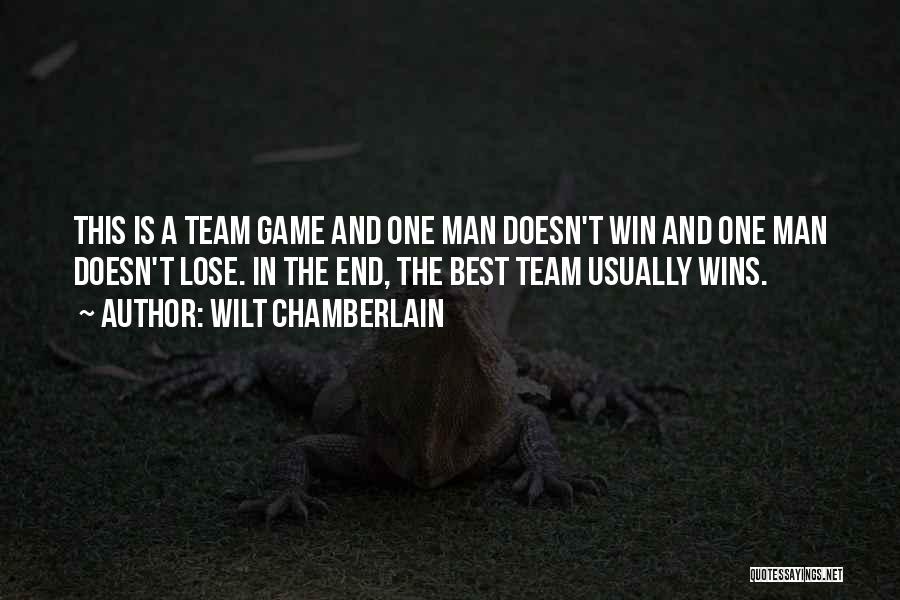 Wilt Chamberlain Quotes: This Is A Team Game And One Man Doesn't Win And One Man Doesn't Lose. In The End, The Best