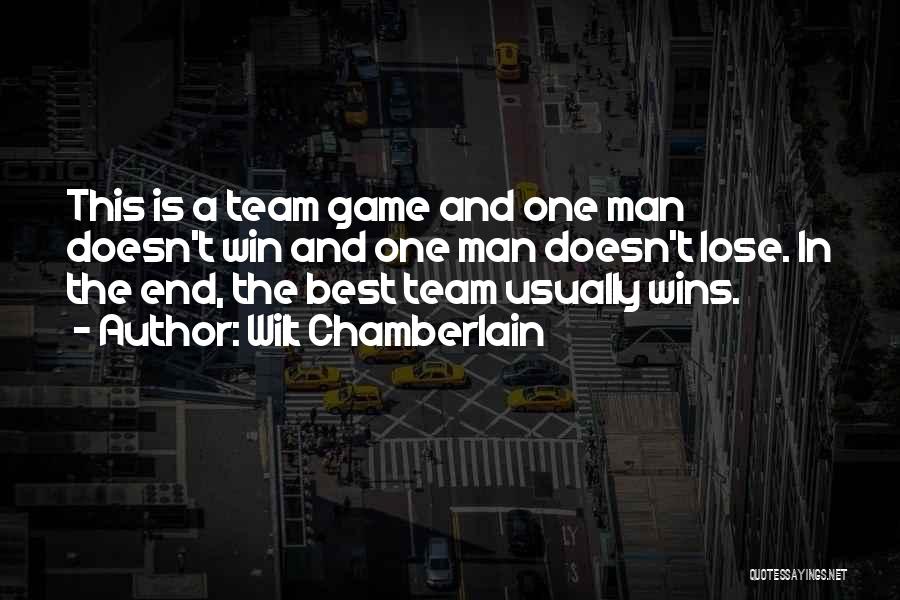 Wilt Chamberlain Quotes: This Is A Team Game And One Man Doesn't Win And One Man Doesn't Lose. In The End, The Best