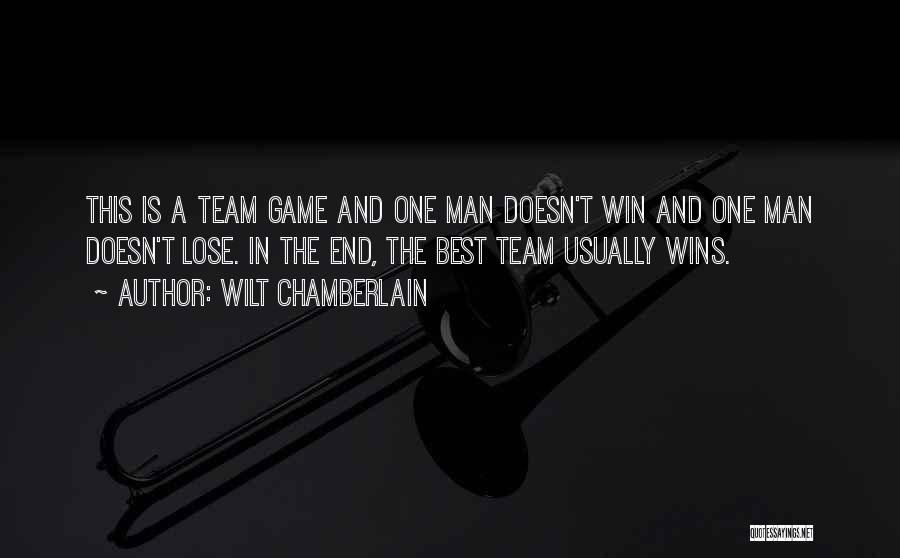 Wilt Chamberlain Quotes: This Is A Team Game And One Man Doesn't Win And One Man Doesn't Lose. In The End, The Best