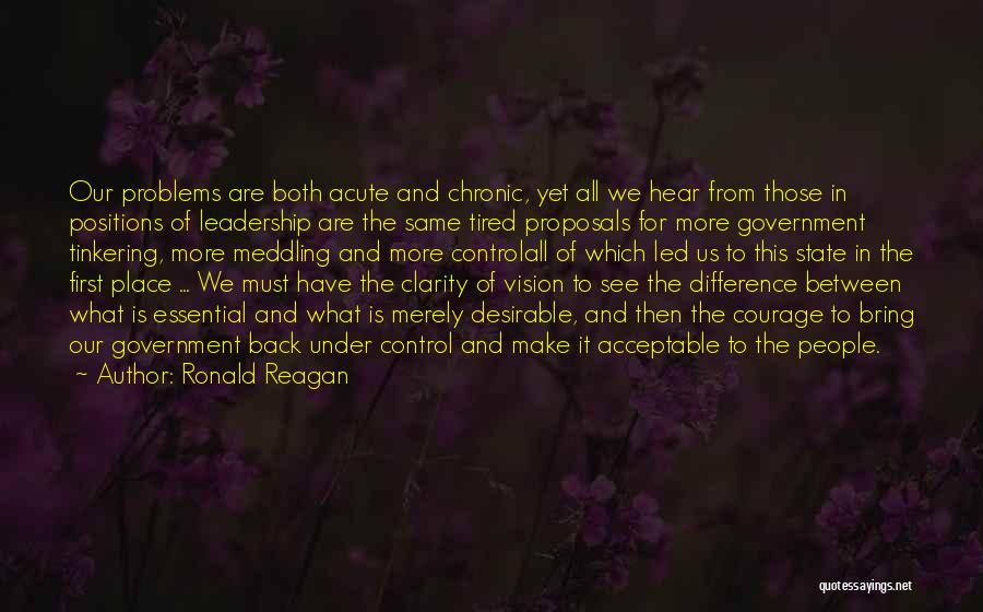 Ronald Reagan Quotes: Our Problems Are Both Acute And Chronic, Yet All We Hear From Those In Positions Of Leadership Are The Same