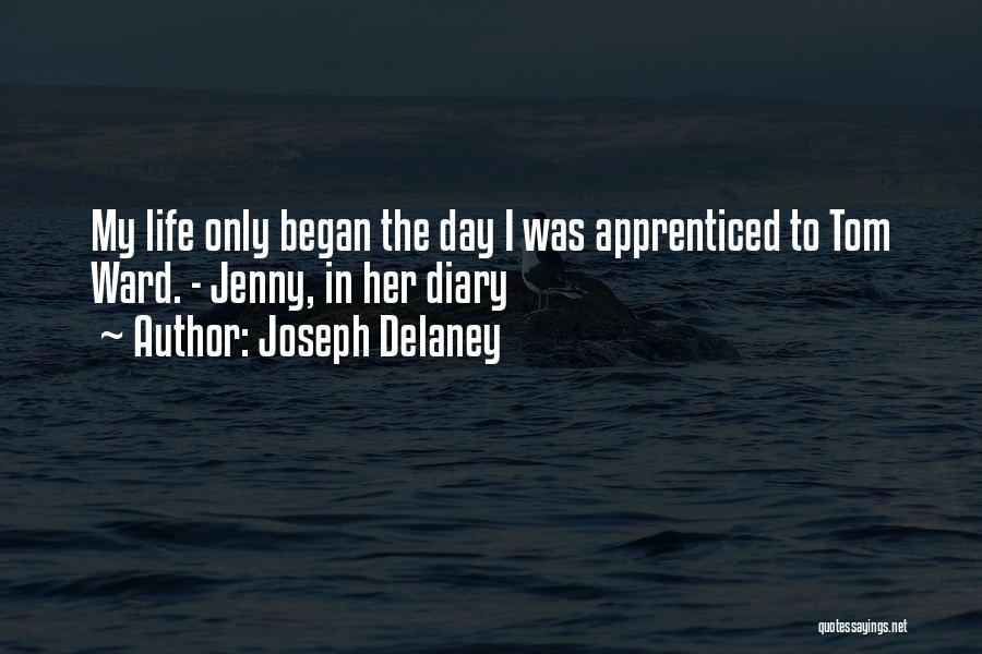 Joseph Delaney Quotes: My Life Only Began The Day I Was Apprenticed To Tom Ward. - Jenny, In Her Diary