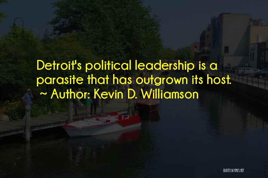 Kevin D. Williamson Quotes: Detroit's Political Leadership Is A Parasite That Has Outgrown Its Host.