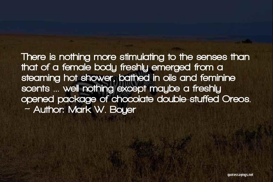 Mark W. Boyer Quotes: There Is Nothing More Stimulating To The Senses Than That Of A Female Body Freshly Emerged From A Steaming Hot