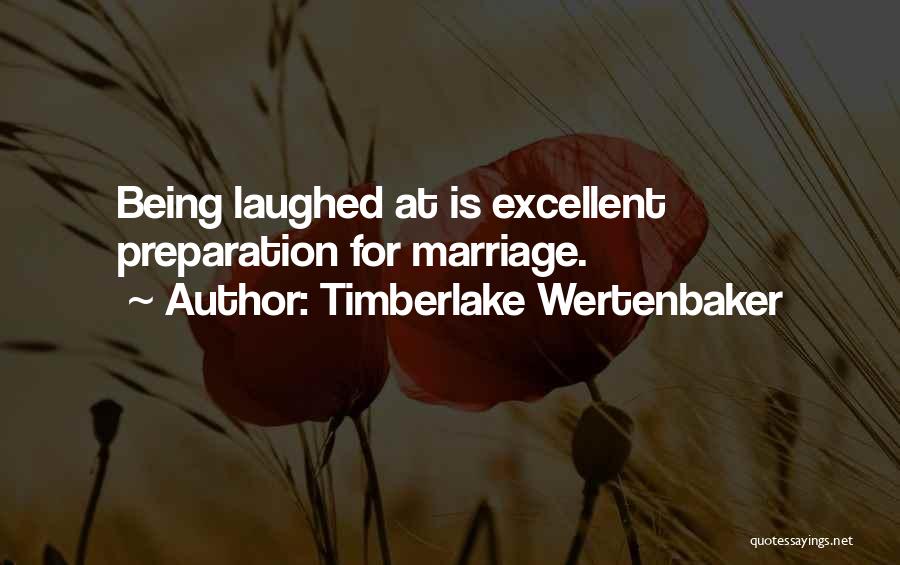 Timberlake Wertenbaker Quotes: Being Laughed At Is Excellent Preparation For Marriage.
