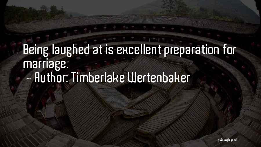 Timberlake Wertenbaker Quotes: Being Laughed At Is Excellent Preparation For Marriage.