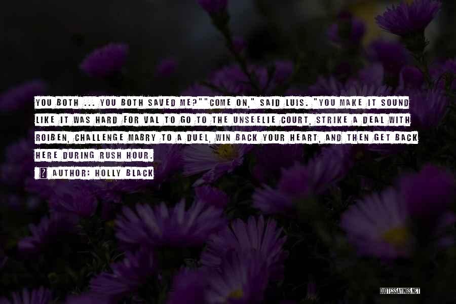 Holly Black Quotes: You Both ... You Both Saved Me?come On, Said Luis. You Make It Sound Like It Was Hard For Val