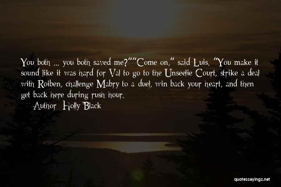 Holly Black Quotes: You Both ... You Both Saved Me?come On, Said Luis. You Make It Sound Like It Was Hard For Val