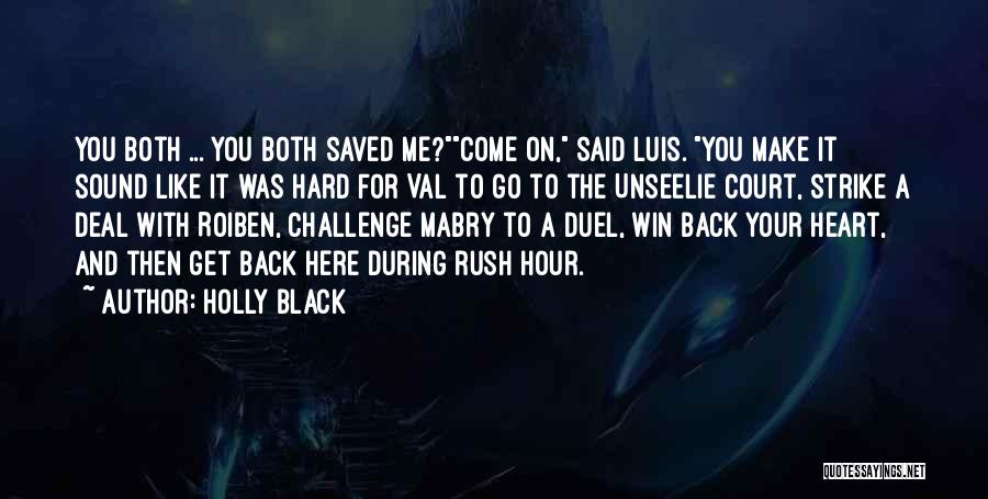 Holly Black Quotes: You Both ... You Both Saved Me?come On, Said Luis. You Make It Sound Like It Was Hard For Val