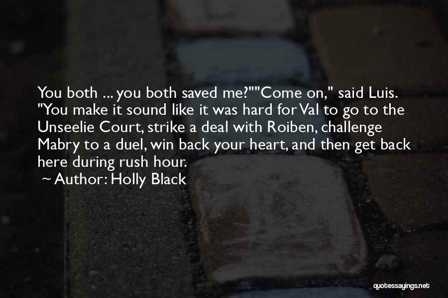 Holly Black Quotes: You Both ... You Both Saved Me?come On, Said Luis. You Make It Sound Like It Was Hard For Val