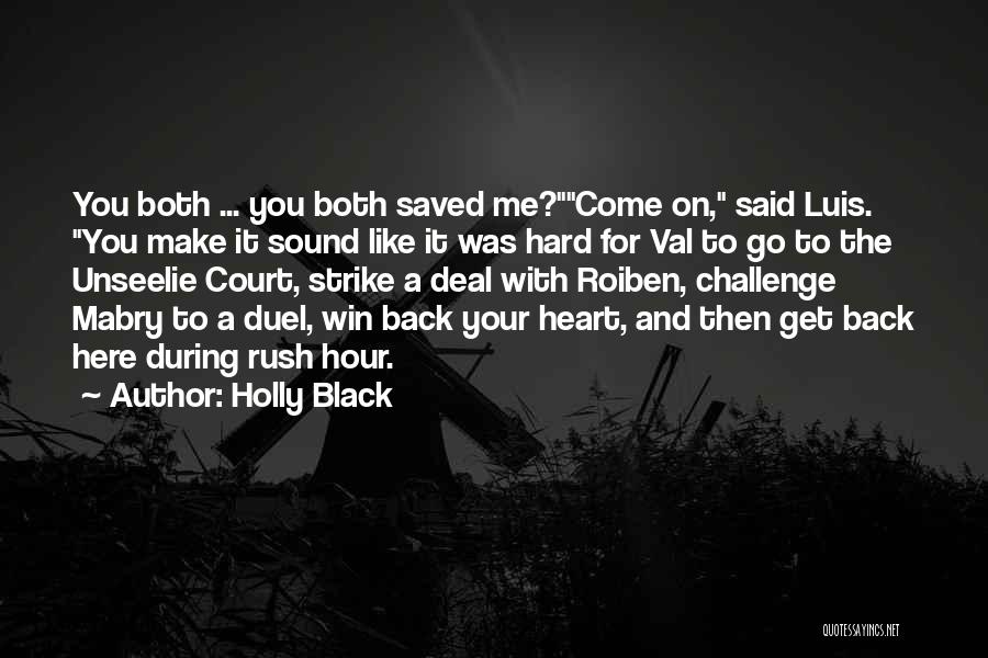 Holly Black Quotes: You Both ... You Both Saved Me?come On, Said Luis. You Make It Sound Like It Was Hard For Val