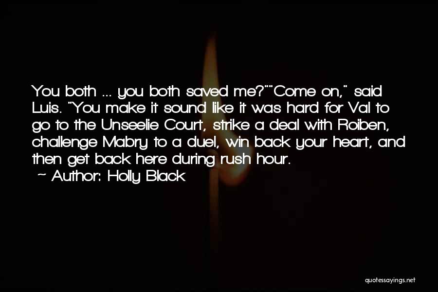 Holly Black Quotes: You Both ... You Both Saved Me?come On, Said Luis. You Make It Sound Like It Was Hard For Val