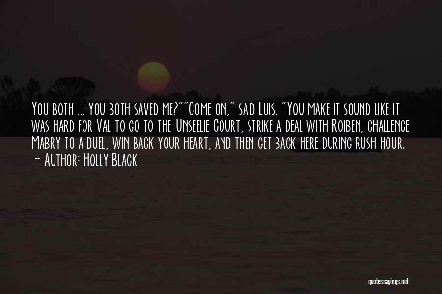 Holly Black Quotes: You Both ... You Both Saved Me?come On, Said Luis. You Make It Sound Like It Was Hard For Val