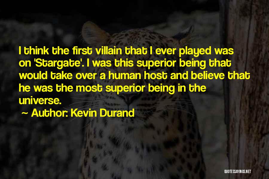 Kevin Durand Quotes: I Think The First Villain That I Ever Played Was On 'stargate'. I Was This Superior Being That Would Take