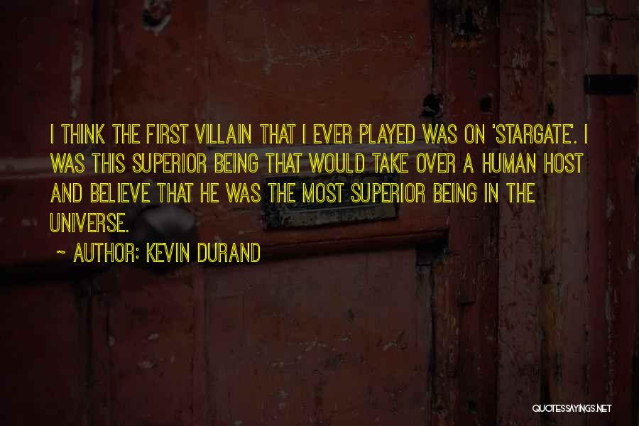 Kevin Durand Quotes: I Think The First Villain That I Ever Played Was On 'stargate'. I Was This Superior Being That Would Take