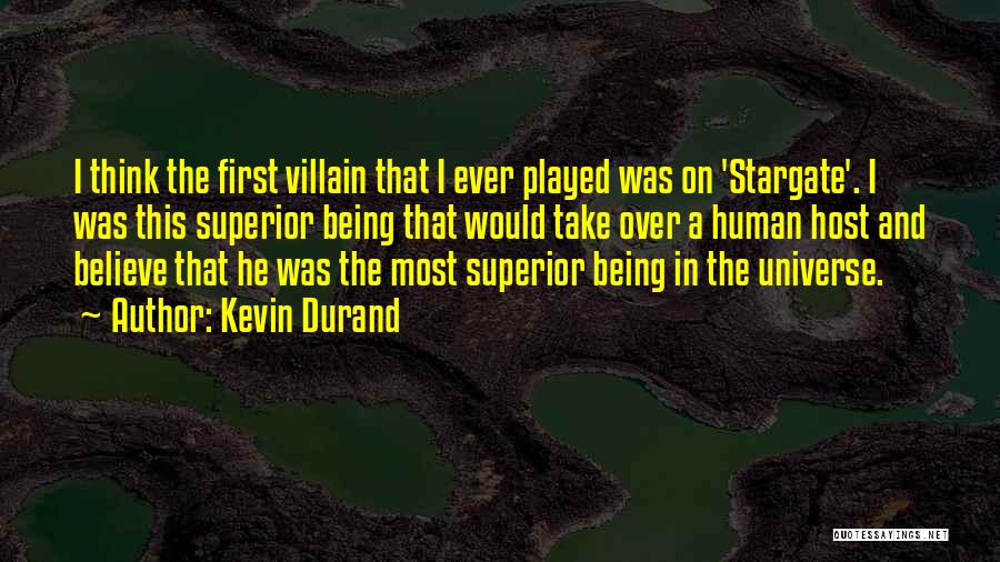 Kevin Durand Quotes: I Think The First Villain That I Ever Played Was On 'stargate'. I Was This Superior Being That Would Take