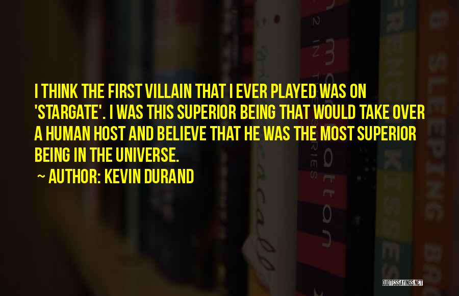 Kevin Durand Quotes: I Think The First Villain That I Ever Played Was On 'stargate'. I Was This Superior Being That Would Take