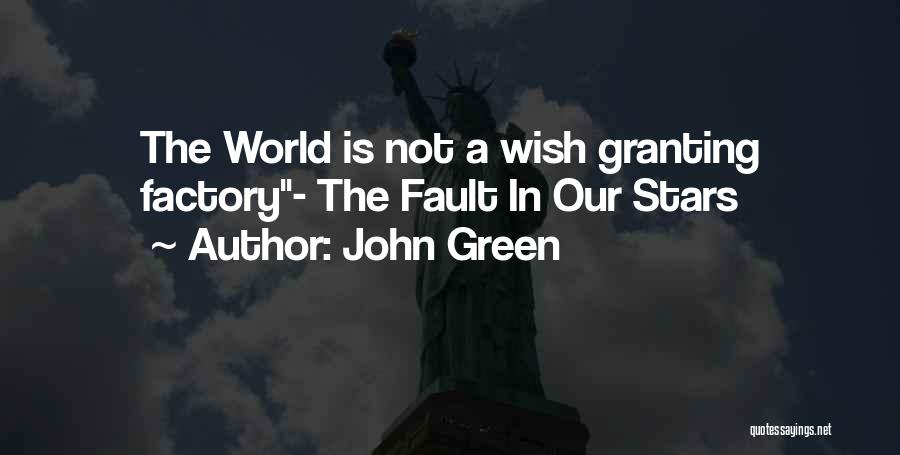 John Green Quotes: The World Is Not A Wish Granting Factory- The Fault In Our Stars