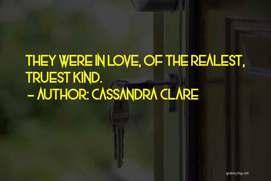 Cassandra Clare Quotes: They Were In Love, Of The Realest, Truest Kind.