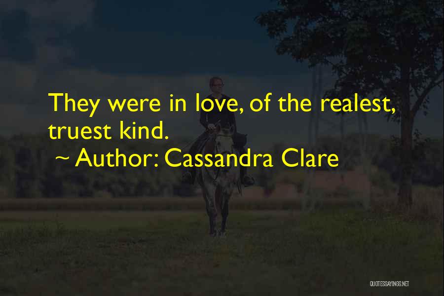 Cassandra Clare Quotes: They Were In Love, Of The Realest, Truest Kind.