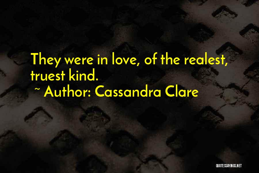Cassandra Clare Quotes: They Were In Love, Of The Realest, Truest Kind.