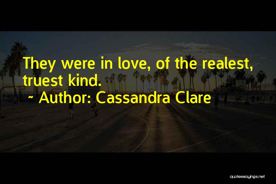 Cassandra Clare Quotes: They Were In Love, Of The Realest, Truest Kind.