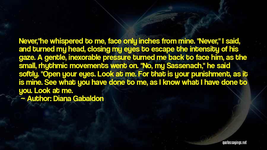 Diana Gabaldon Quotes: Never,he Whispered To Me, Face Only Inches From Mine. Never, I Said, And Turned My Head, Closing My Eyes To