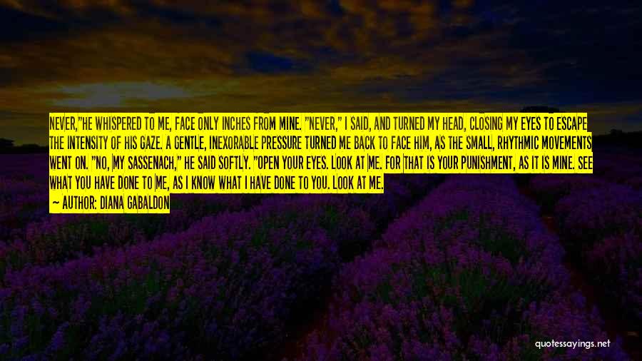 Diana Gabaldon Quotes: Never,he Whispered To Me, Face Only Inches From Mine. Never, I Said, And Turned My Head, Closing My Eyes To