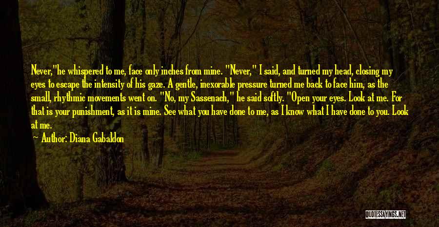 Diana Gabaldon Quotes: Never,he Whispered To Me, Face Only Inches From Mine. Never, I Said, And Turned My Head, Closing My Eyes To