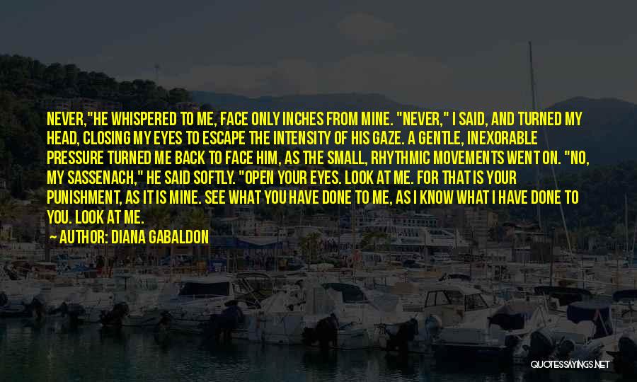 Diana Gabaldon Quotes: Never,he Whispered To Me, Face Only Inches From Mine. Never, I Said, And Turned My Head, Closing My Eyes To