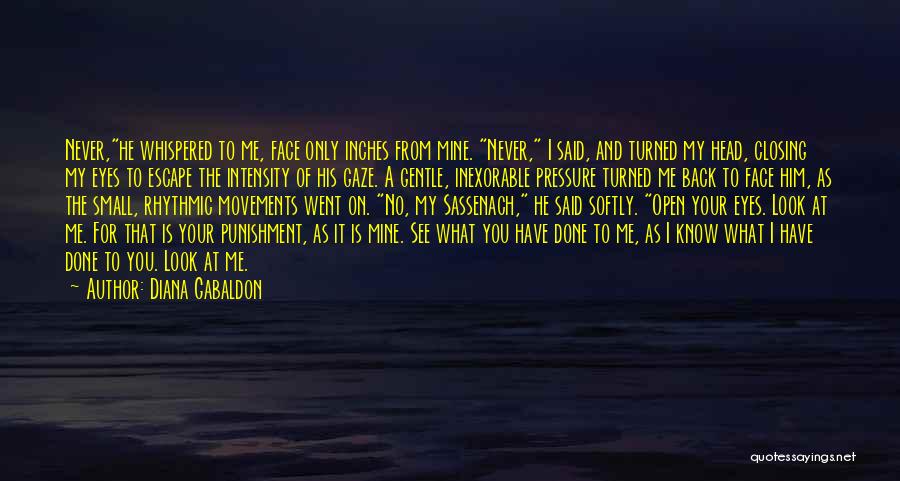 Diana Gabaldon Quotes: Never,he Whispered To Me, Face Only Inches From Mine. Never, I Said, And Turned My Head, Closing My Eyes To