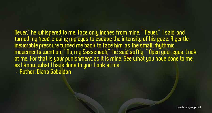 Diana Gabaldon Quotes: Never,he Whispered To Me, Face Only Inches From Mine. Never, I Said, And Turned My Head, Closing My Eyes To