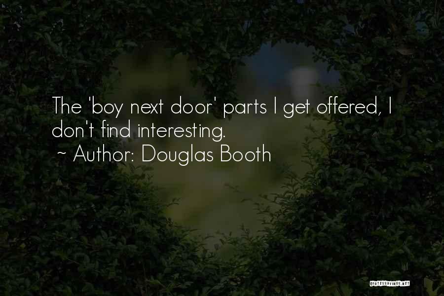Douglas Booth Quotes: The 'boy Next Door' Parts I Get Offered, I Don't Find Interesting.