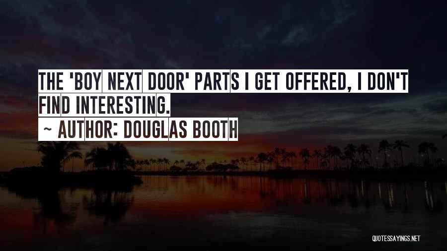 Douglas Booth Quotes: The 'boy Next Door' Parts I Get Offered, I Don't Find Interesting.