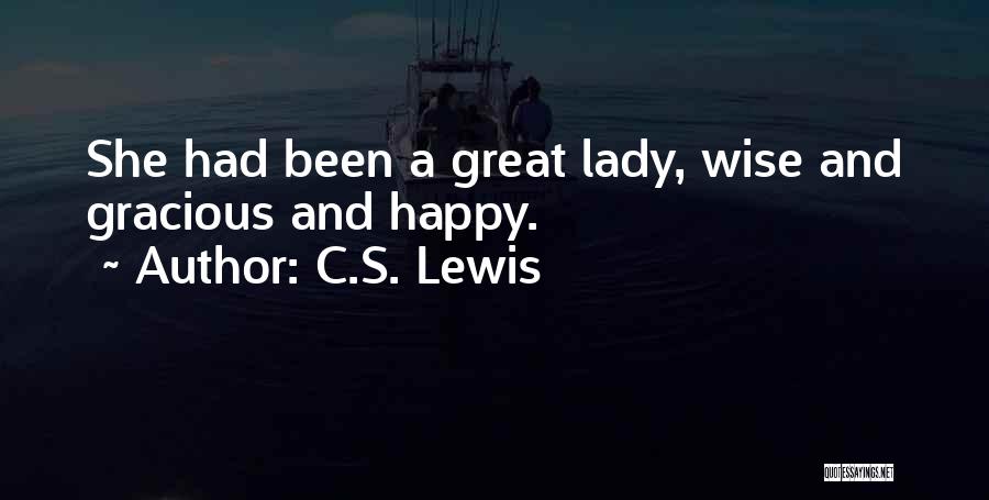 C.S. Lewis Quotes: She Had Been A Great Lady, Wise And Gracious And Happy.