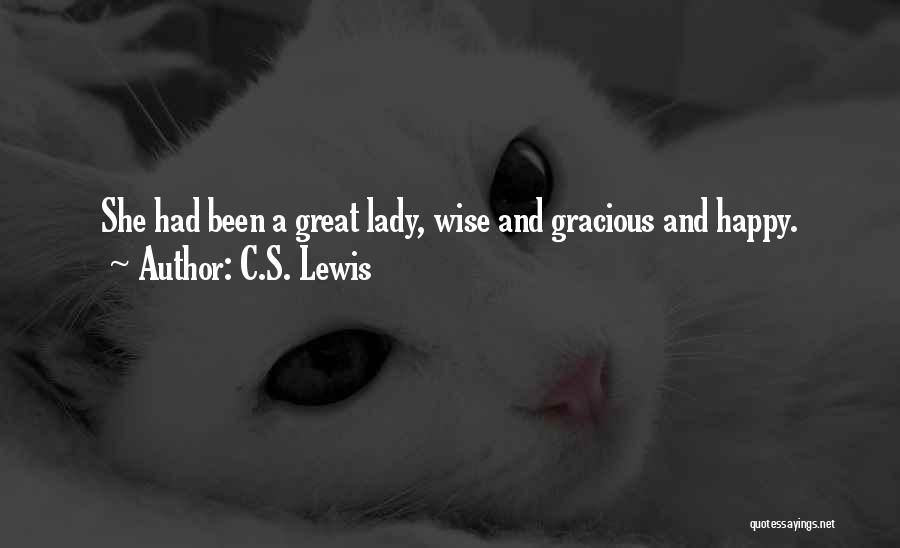 C.S. Lewis Quotes: She Had Been A Great Lady, Wise And Gracious And Happy.
