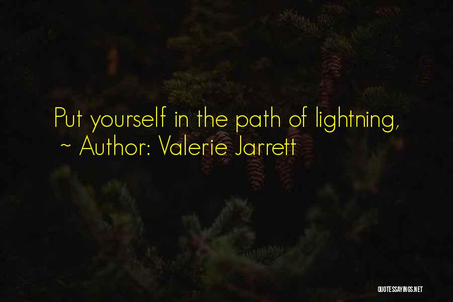 Valerie Jarrett Quotes: Put Yourself In The Path Of Lightning,