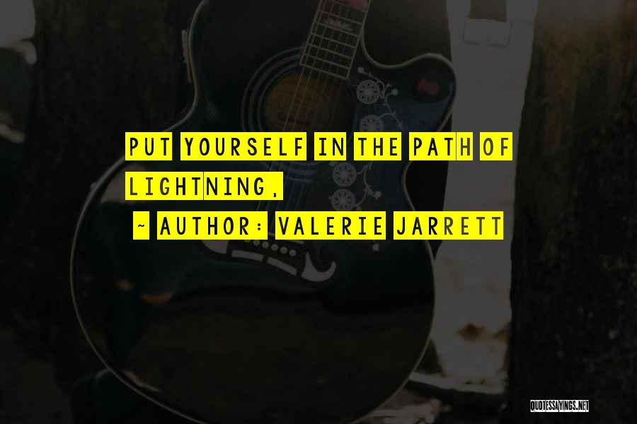 Valerie Jarrett Quotes: Put Yourself In The Path Of Lightning,