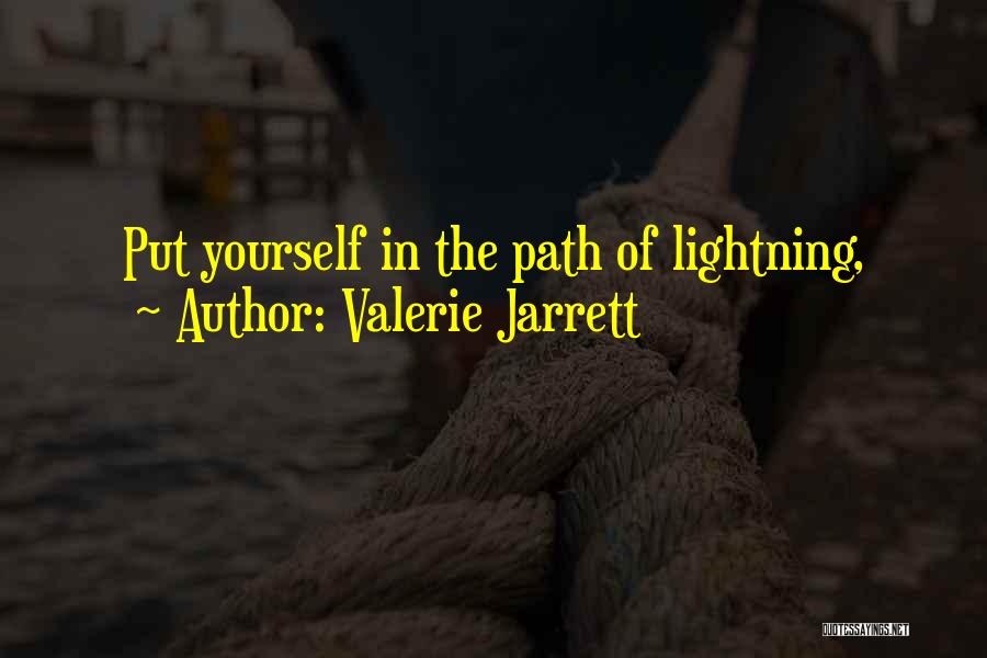 Valerie Jarrett Quotes: Put Yourself In The Path Of Lightning,