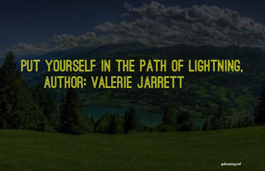 Valerie Jarrett Quotes: Put Yourself In The Path Of Lightning,