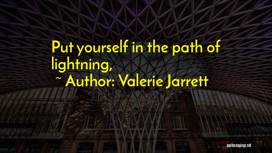 Valerie Jarrett Quotes: Put Yourself In The Path Of Lightning,