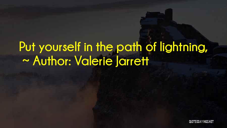 Valerie Jarrett Quotes: Put Yourself In The Path Of Lightning,