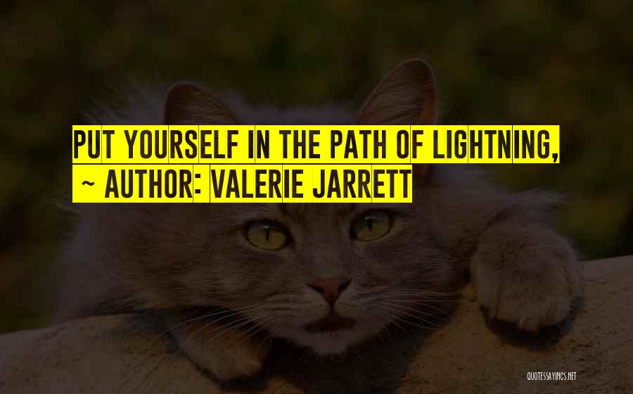 Valerie Jarrett Quotes: Put Yourself In The Path Of Lightning,