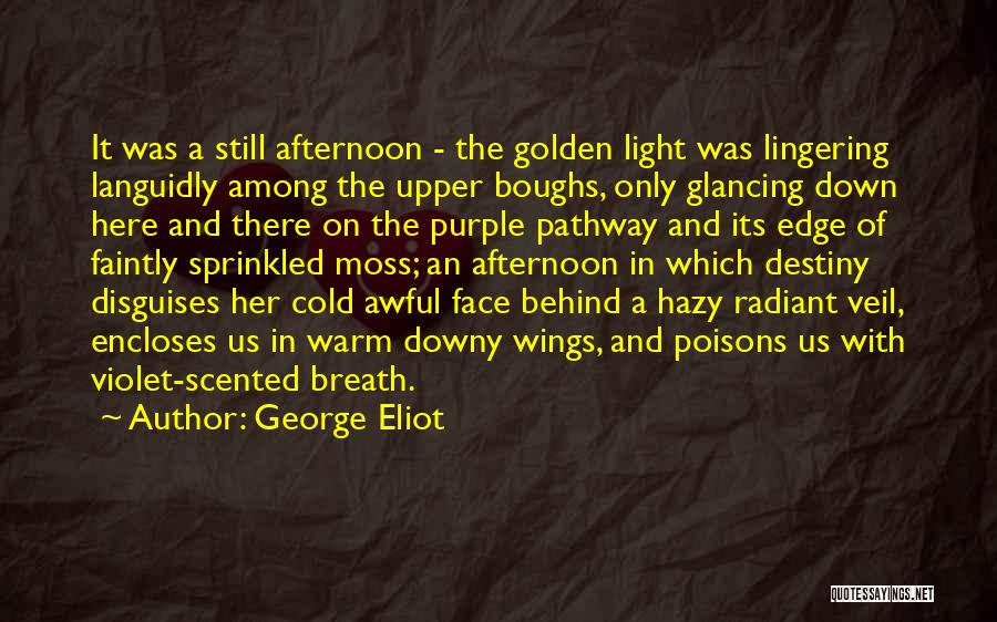 George Eliot Quotes: It Was A Still Afternoon - The Golden Light Was Lingering Languidly Among The Upper Boughs, Only Glancing Down Here