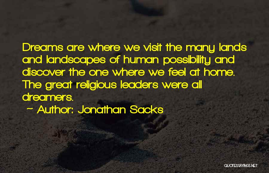 Jonathan Sacks Quotes: Dreams Are Where We Visit The Many Lands And Landscapes Of Human Possibility And Discover The One Where We Feel