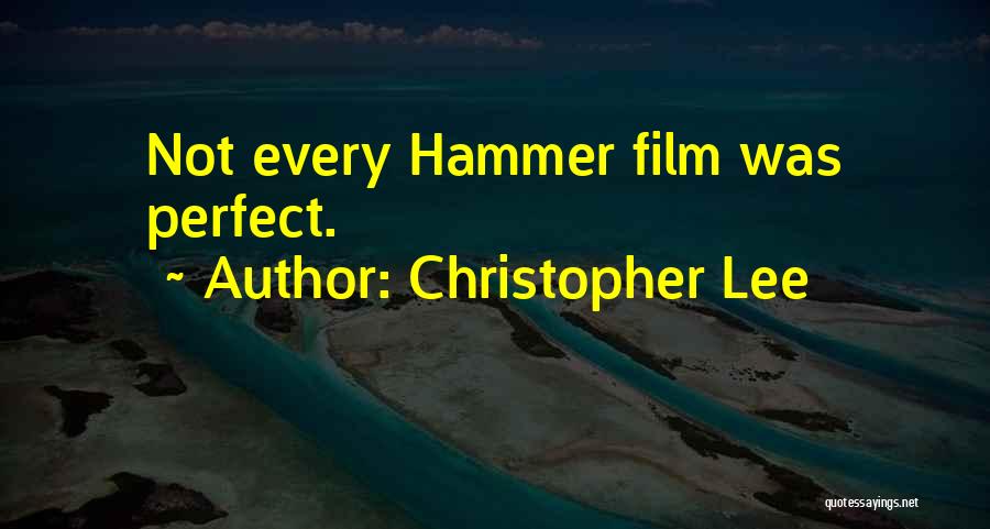 Christopher Lee Quotes: Not Every Hammer Film Was Perfect.