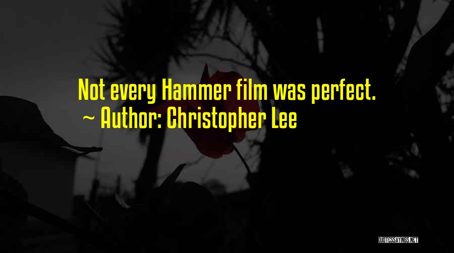 Christopher Lee Quotes: Not Every Hammer Film Was Perfect.